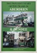 Book cover of The Twilight Years of the Trams in Aberdeen & Dundee by BROTCHIE, Alan W.